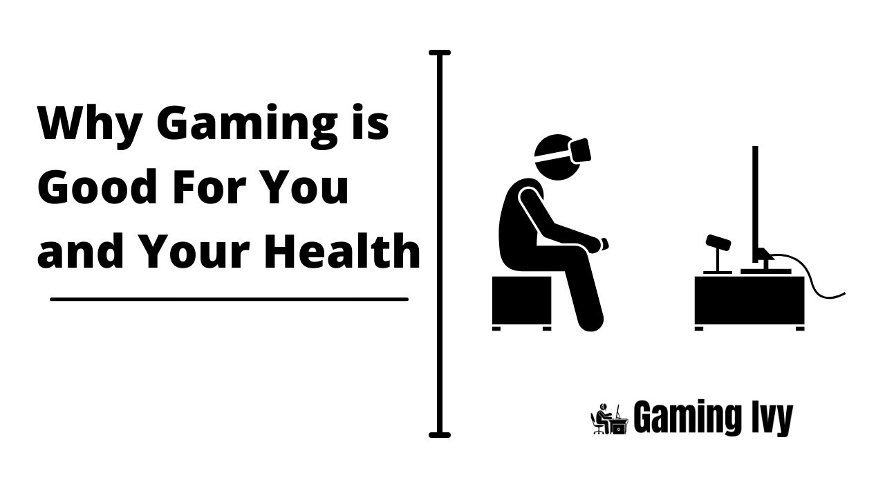 Why Gaming is Good For You and Your Health