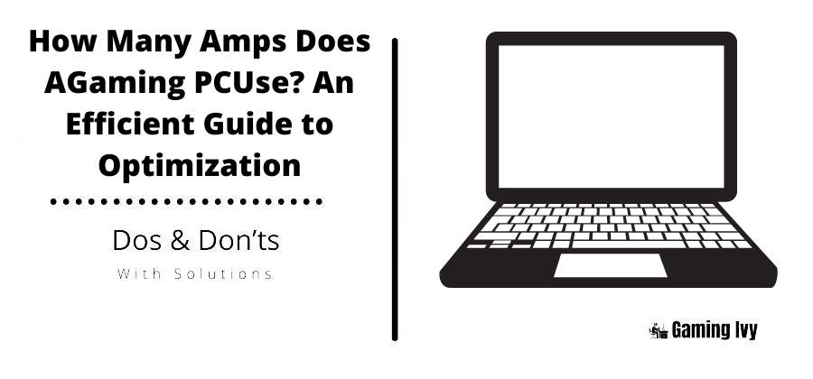 How Many Amps Does AGaming PCUse? An Efficient Guide to Optimization