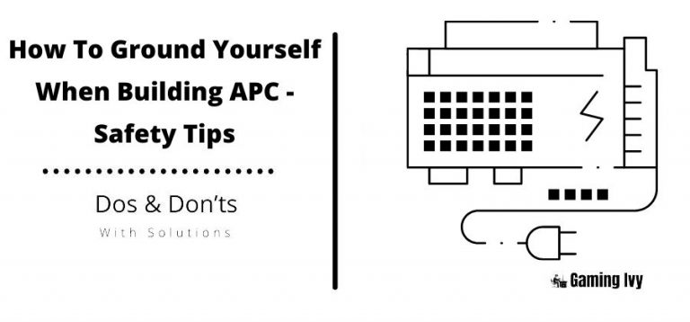 How To Ground Yourself When Building APC -Safety Tips