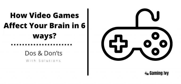 How Video Games Affect Your Brain in 6 ways?