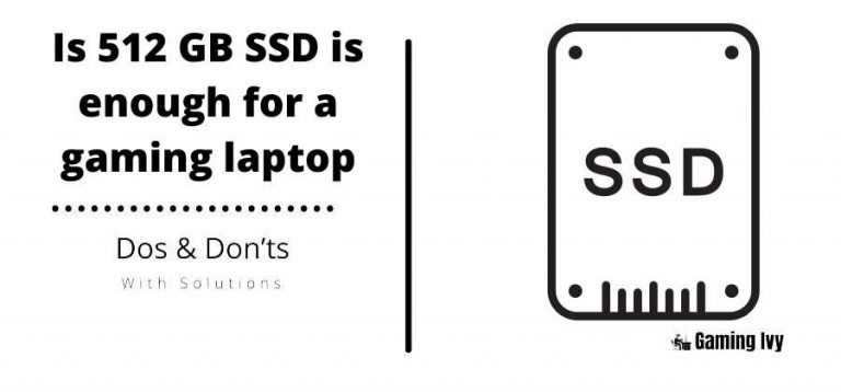 Is 512 GB SSD is enough for a gaming laptop
